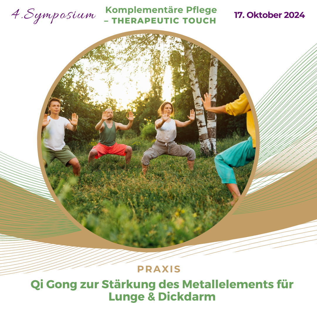 4. Symposium Komplementäre Pflege - Therapeutic Touch - Schwerpunkt auf Lunge / Dickdarm aus Sicht der chinesischen Medizin - 17.10.2024 - Praxisblock Qi Gong